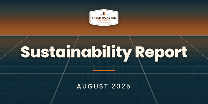 Fresh Roasted Coffee Sustainability Report, August 2025: FRC badge above a solar panel grid at dusk