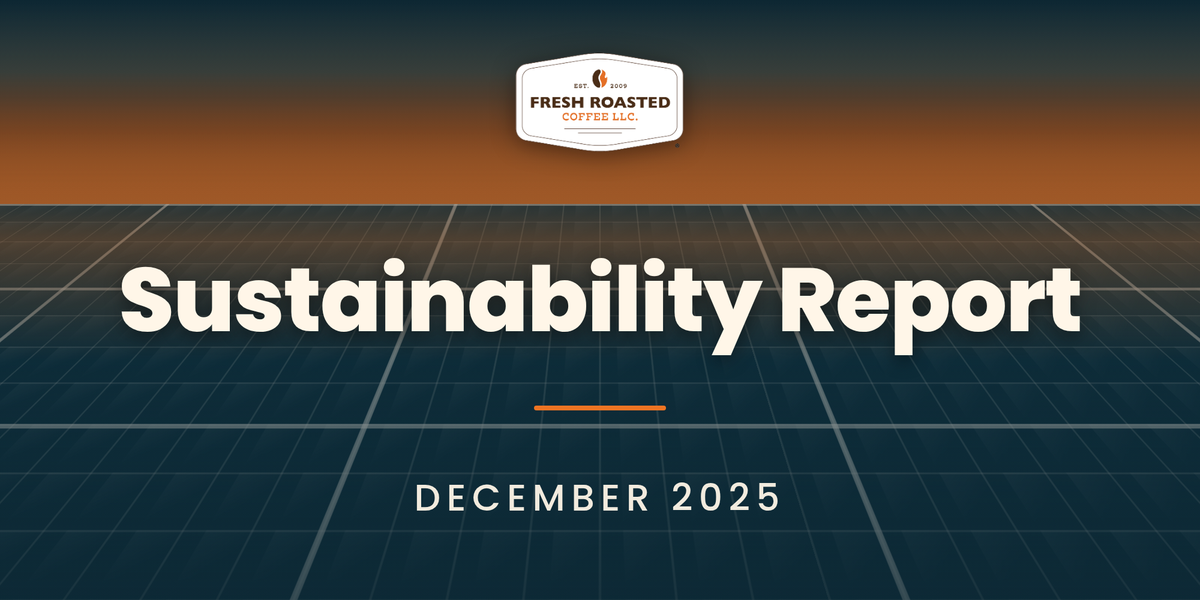 Fresh Roasted Coffee Sustainability Report, December 2025: FRC badge above a solar panel grid at dusk