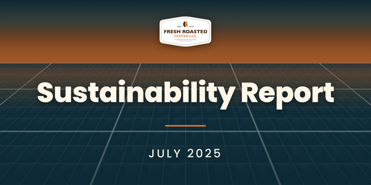 Fresh Roasted Coffee Sustainability Report, July 2025: FRC badge above a solar panel grid at dusk